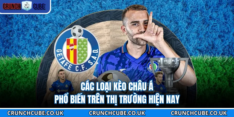 Các loại kèo châu Á phổ biến trên thị trường hiện nay